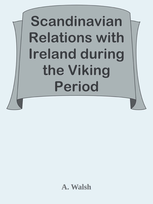 Scandinavian Relations with Ireland during the Viking Period