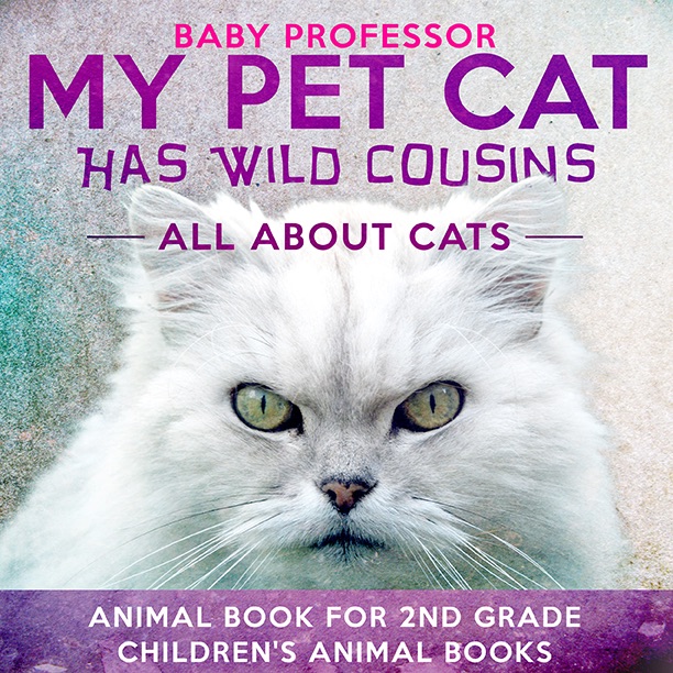 My Pet Cat Has Wild Cousins: All About Cats - Animal Book for 2nd Grade  Children's Animal Books