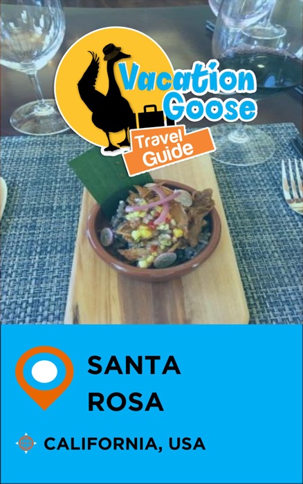 Vacation Goose Travel Guide Santa Rosa California, USA