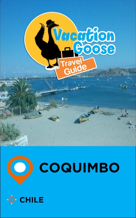 Vacation Goose Travel Guide Coquimbo Chile
