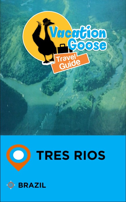 Vacation Goose Travel Guide Tres Rios Brazil