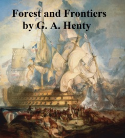 Forest and Frontiers - G. A. Henty by  G. A. Henty PDF Download