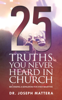 Dr. Joseph Mattera - 25 Truths You Never Heard in Church artwork