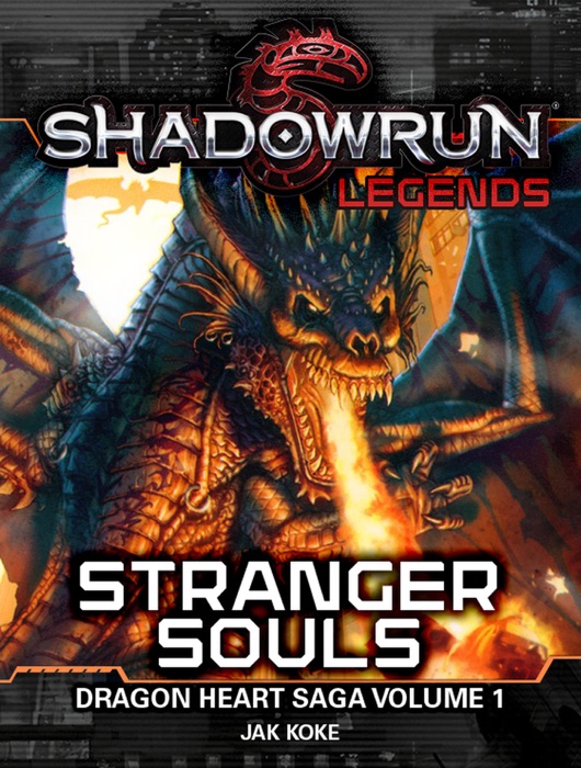 Shadowrun Legends: Stranger Souls (The Dragon Heart Saga, Vol. 1)