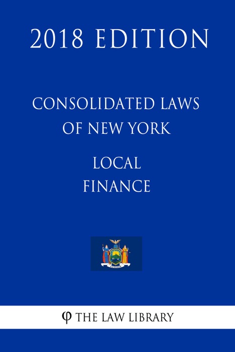 Consolidated Laws of New York - Local Finance (2018 Edition)