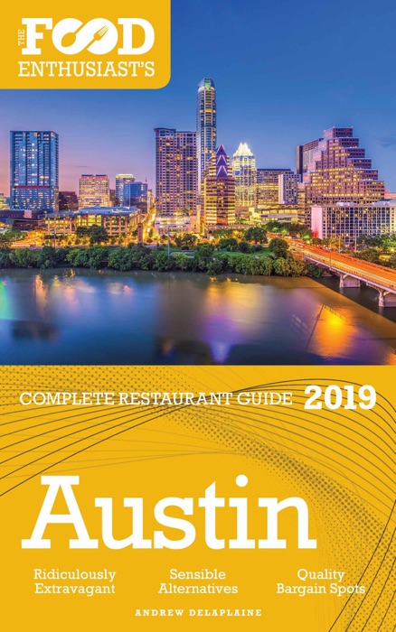 Austin - 2019 - The Food Enthusiast’s Complete Restaurant Guide