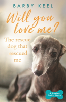 Barby Keel - Will You Love Me? The Rescue Dog that Rescued Me artwork