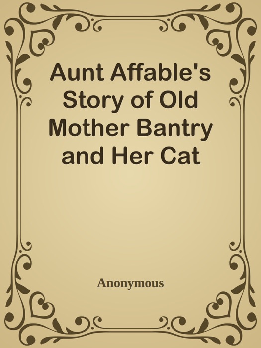 Aunt Affable's Story of Old Mother Bantry and Her Cat