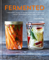 Charlotte Pike - Fermented: A beginner's guide to making your own sourdough, yogurt, sauerkraut, kefir, kimchi and more artwork