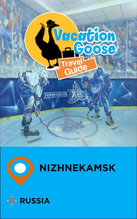 Vacation Goose Travel Guide Nizhnekamsk Russia