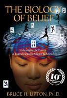 Bruce H. Lipton, Ph.D. - The Biology of Belief 10th Anniversary Edition artwork