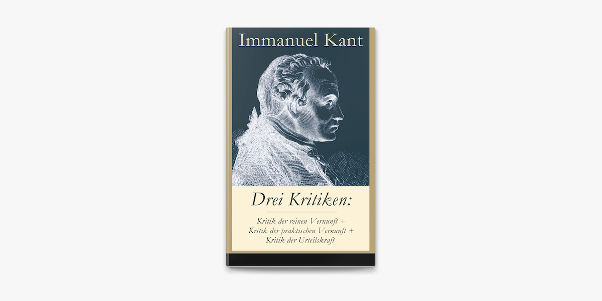 Drei Kritiken Kritik Der Reinen Vernunft Kritik Der Praktischen Vernunft Kritik Der Urteilskraft On Apple Books