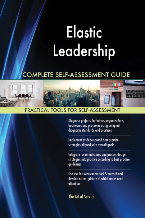 Elastic Leadership Complete Self-Assessment Guide