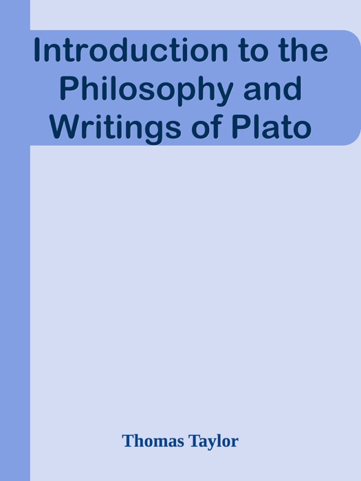 Introduction to the Philosophy and Writings of Plato