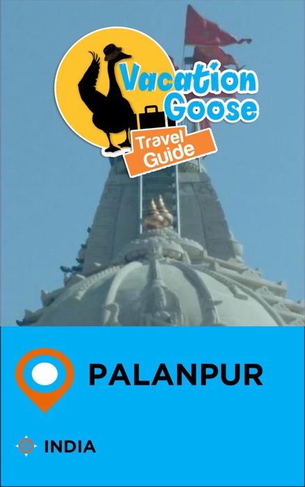 Vacation Goose Travel Guide Palanpur India