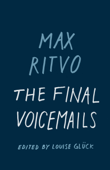 The Final Voicemails - Max Ritvo & Louise Gluck
