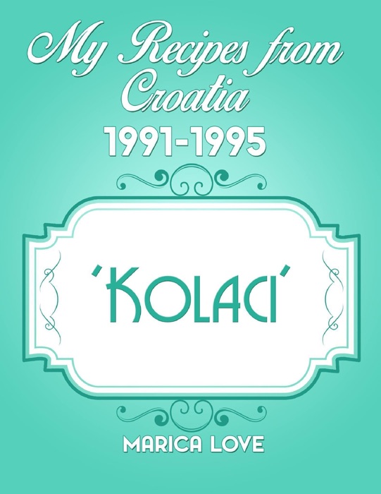 My Recipes from Croatia 1991-1995