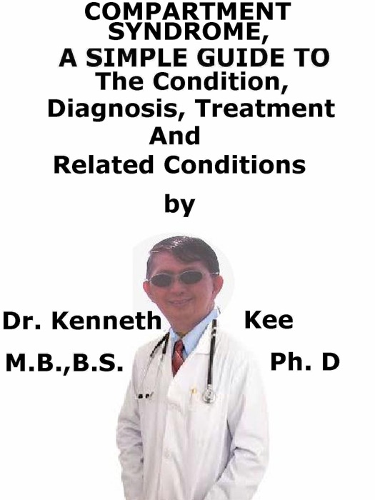 Compartment Syndrome, A Simple Guide To The Condition, Diagnosis, Treatment And Related Conditions