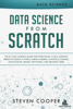 Steven Cooper - Data Science from Scratch: The #1 Data Science Guide for Everything A Data Scientist Needs to Know: Python, Linear Algebra, Statistics, Coding, Applications, Neural Networks, and Decision Trees artwork