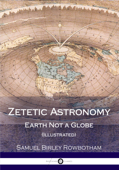 Zetetic Astronomy - Samuel Birley Rowbotham