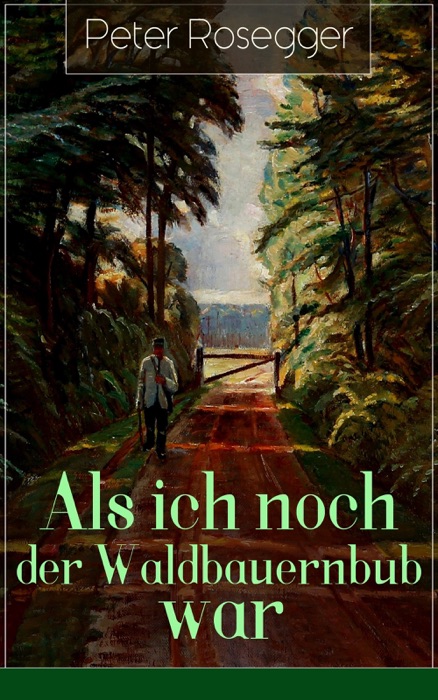 Download ~ Als ich noch der Waldbauernbub war * by Peter Rosegger ~ eBook PDF Kindle ePub Free