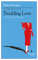 Elena Ferrante & Ann Goldstein - Troubling Love artwork