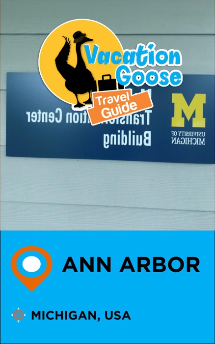 Vacation Goose Travel Guide Ann Arbor Michigan, USA