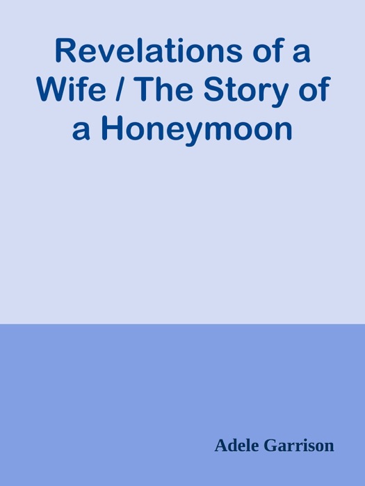 Revelations of a Wife / The Story of a Honeymoon