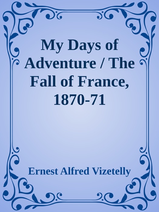 My Days of Adventure / The Fall of France, 1870-71