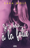 Je te hais... à la folie - tome 2 - Sara Wolf