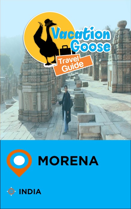 Vacation Goose Travel Guide Morena India