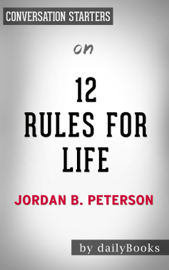 12 Rules For Life: An Antidote to Chaos by Jordan Peterson: Conversation Starters 12 Rules For Life: An Antidote to Chaos by Jordan Peterson: Conversation Starters