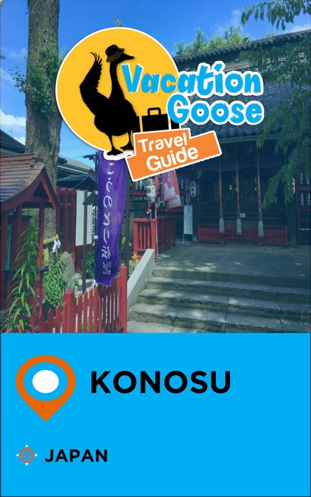 Vacation Goose Travel Guide Konosu Japan