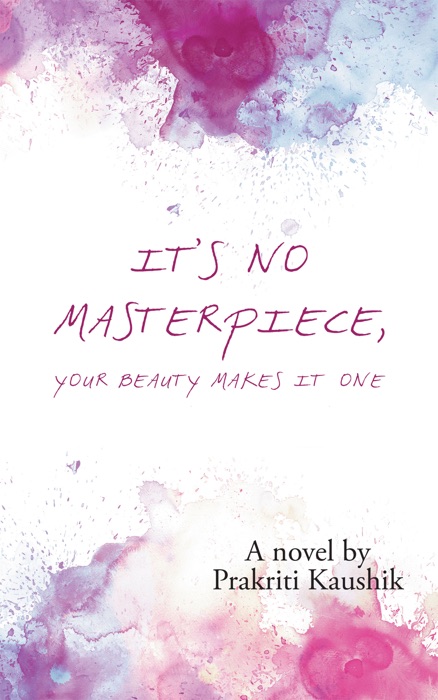 It’s No Masterpiece, Your Beauty Makes It One.