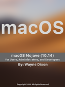 macOS Mojave for Users, Administrators, and Developers - Wayne Dixon