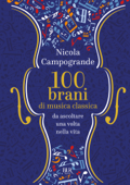 100 Brani di musica classica da ascoltare una volta nella vita - Nicola Campogrande