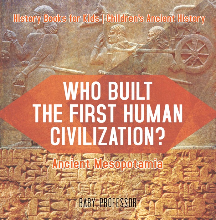 Who Built the First Human Civilization? Ancient Mesopotamia - History Books for Kids  Children's Ancient History