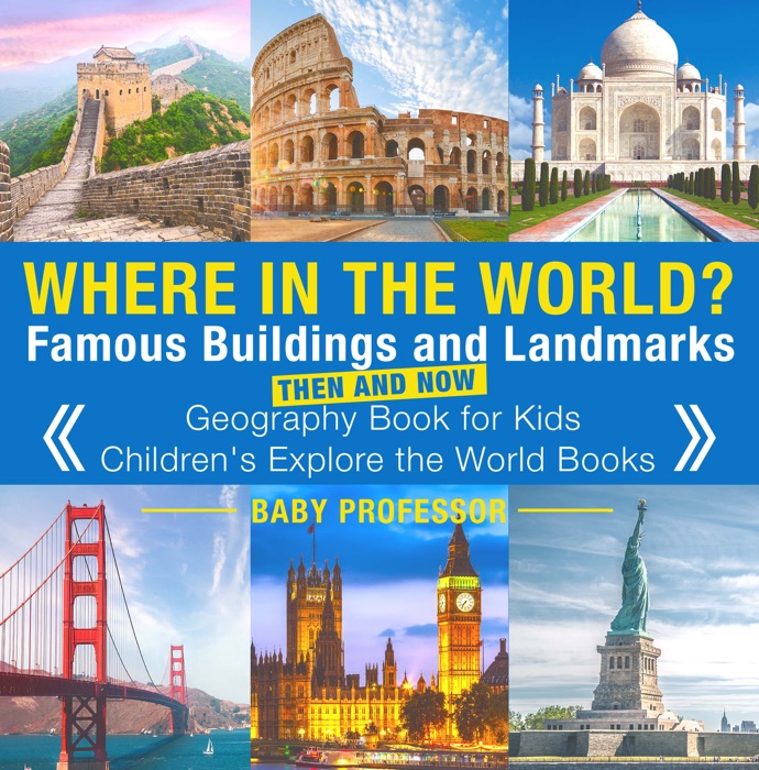 Where in the World? Famous Buildings and Landmarks Then and Now - Geography Book for Kids  Children's Explore the World Books