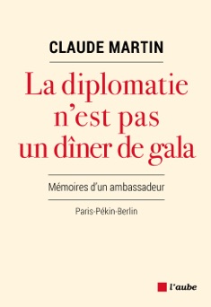 La diplomatie n’est pas un dîner de gala - Claude Martin