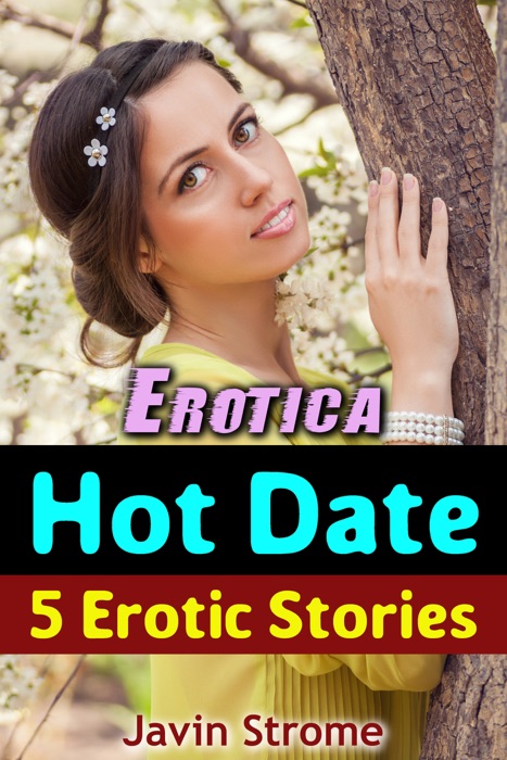 Erotica: Hot Date: 5 Erotic Stories