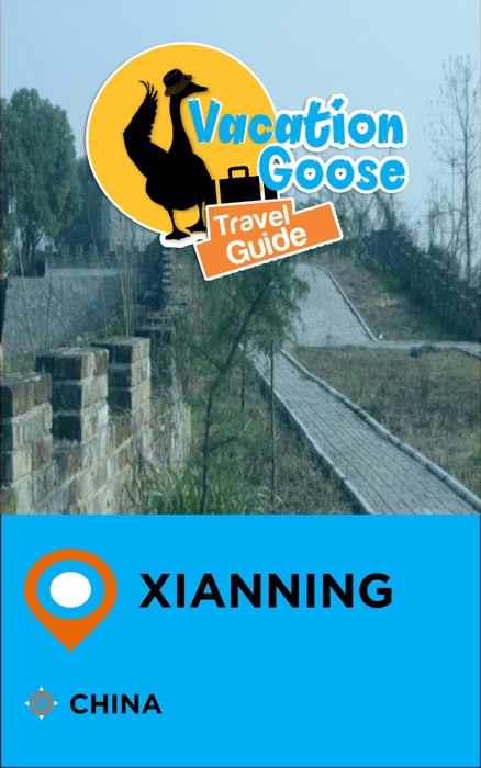 Vacation Goose Travel Guide Xianning China