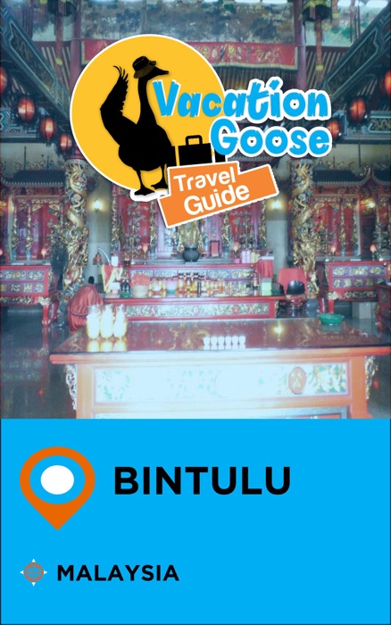 Vacation Goose Travel Guide Bintulu Malaysia