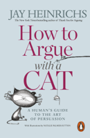 Jay Heinrichs - How to Argue with a Cat artwork