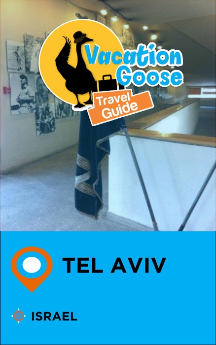 Vacation Goose Travel Guide Tel Aviv Israel