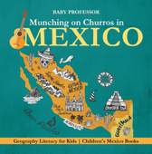Munching on Churros in Mexico - Geography Literacy for Kids Children's Mexico Books - Baby Professor