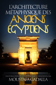 L’architecture métaphysique des anciens Égyptiens - Moustafa Gadalla
