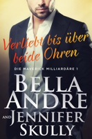 Bella Andre, Jennifer Skully & Katrina Morgental - Verliebt bis über beide Ohren (Die Maverick Milliardäre 1) artwork