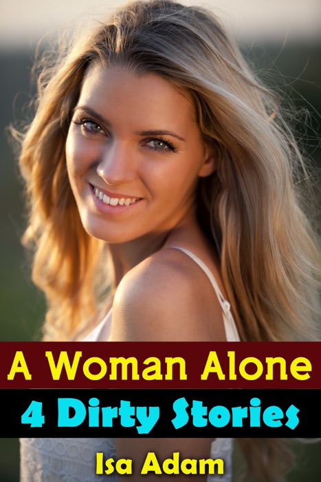 Erotica: A Woman Alone: 4 Dirty Stories