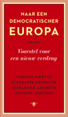 Naar een democratischer Europa - Thomas Piketty, Stephanie Hennette, Guillaume Sacriste & Antoine Vauchez