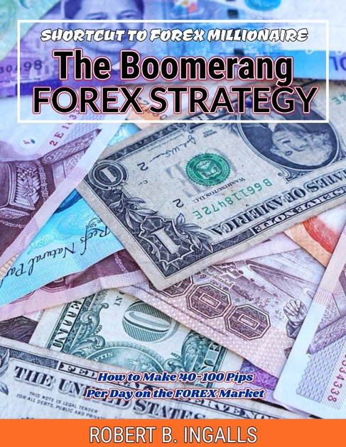 Shortcut To Forex Millionaire The Boomerang Forex Strategy By Robert B Ingalls On Apple Books - 